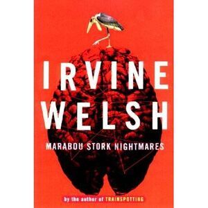 Marabou Stork Nightmares -- Irvine Welsh